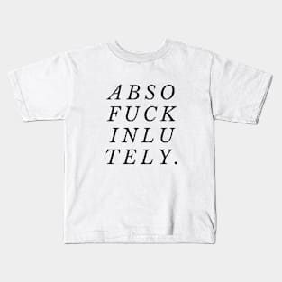 Absofuckinlutely Kids T-Shirt